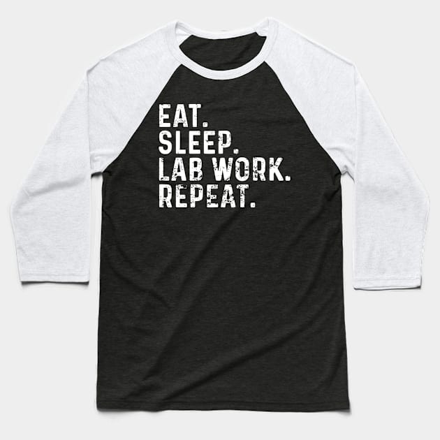 Eat Sleep Lab Work Repeat Funny Lab Technician Baseball T-Shirt by LEGO